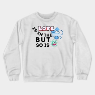 Love Is In The Air But So Is Covid Crewneck Sweatshirt